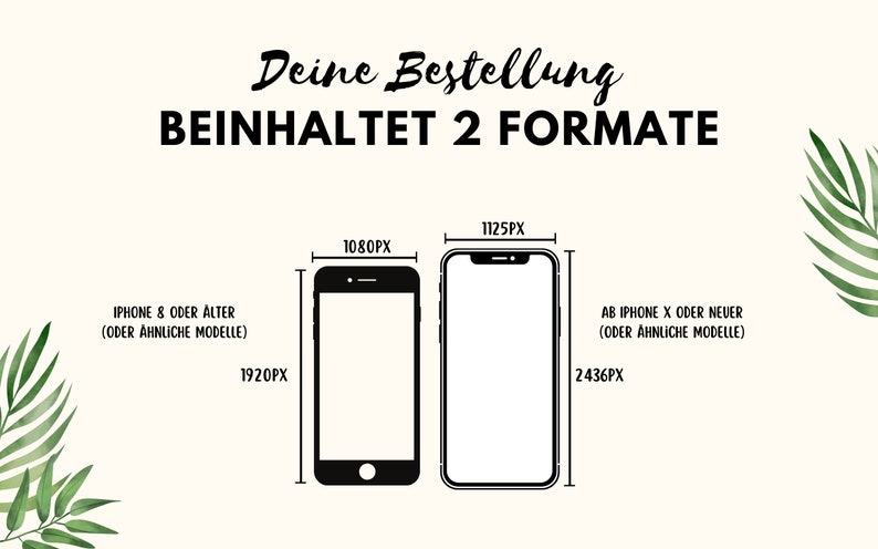 May include: Illustration of two smartphone screen sizes, showing the dimensions in pixels. The text reads "Deine Bestellung beinhaltet 2 Formate" which translates to "Your order includes 2 formats". The left phone is labeled "iPhone 8 oder &auml;lter (oder &auml;hnliche Modelle)" which translates to "iPhone 8 or older (or similar models)" and has dimensions of 1080px by 1920px. The right phone is labeled "Ab iPhone X oder neuer (oder &auml;hnliche Modelle)" which translates to "From iPhone X or newer (or similar models)" and has dimensions of 1125px by 2436px.