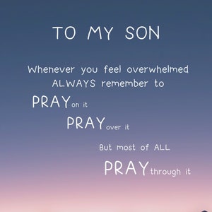May include: A motivational quote for a son, written in white against a purple and pink sunset sky with a silhouette of mountains in the foreground. The quote reads: "TO MY SON Whenever you feel overwhelmed ALWAYS remember to PRAY on it PRAY over it But most of ALL PRAY through it"