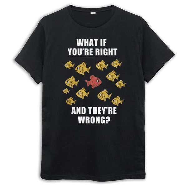 Fargo Fish What If You're Right T-Shirt / Men's Women's Sizes / Cotton Tee (FAR-197734)