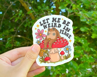 Just Let Me Be Weird In Peace Toad Sticker | Mushroom Frog Cottagecore Vinyl Sticker | Frog Meme Bubble-free sticker