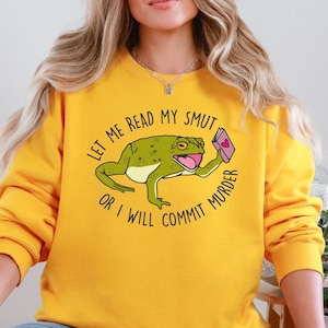 Let Me Read My Smut or I Will Commit Murder Sweatshirt, Funny Frog Sweater, Bookish Humor Crewneck, Smut Reader Gift Shirt