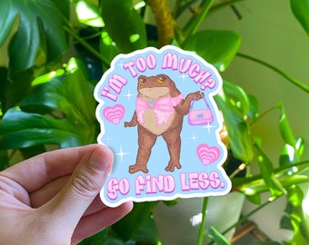 I'm Too Much? Go Find Less. Toad Sticker | Sassy Toad Sticker | Y2K Aesthetic Toad Sticker | 2000s Frog | Y2K Sassy Toad Bubble-free Sticker
