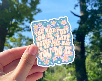 The Way They Do It Doesn't Have To Be The Way You Do It Sticker | Motivational Sticker | Self-love Quote Sticker