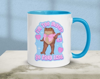 I'm Too Much? Go Find Less. Toad Mug | Sassy Toad Mug | Y2K Aesthetic Toad Mug | 2000s Frog Mug | Y2K Sassy Toad Mug with Color Inside