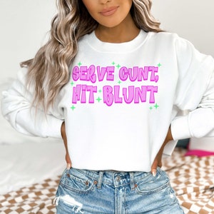 Serve Cunt, Hit Blunt Y2K Stoner Meme Sweatshirt | Cunt Meme Sweater | Bratz Aesthetic Cunt Unisex Sweatshirt