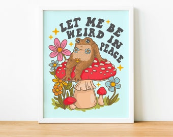 Just Let Me Be Weird In Peace Toad Print | Mushroom Frog Cottagecore Print | Frog Meme Poster