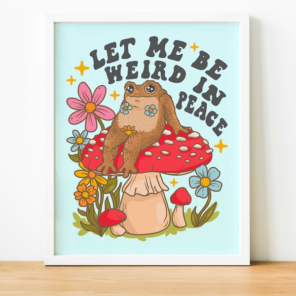 Just Let Me Be Weird In Peace Toad Print | Mushroom Frog Cottagecore Print | Frog Meme Poster