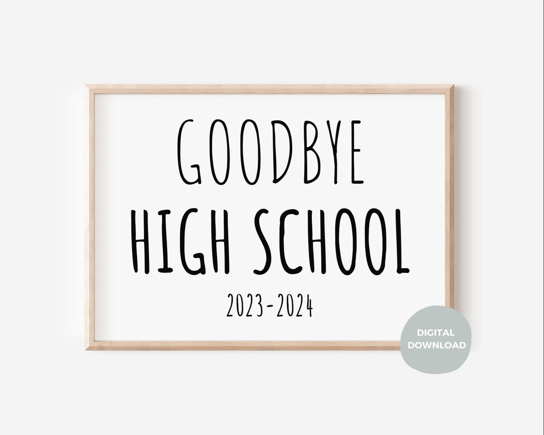Goodbye High School Printable Sign, 8x10 Inch, A4, Last Day of High ...