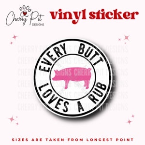Every Butt Loves a Rub Vinyl Sticker, Pig Sticker, Funny Gift, Gift for Him, Funny Pig Sticker, Laptop Sticker, MacBook Decal, Grill Master