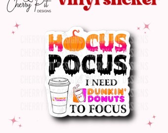 Hocus Pocus I Need Dunkin to Focus Vinyl Sticker, Dunkin Coffee Sticker, Dunkin Decal, Gift for Coffee Lover, Hocus Pocus Decal
