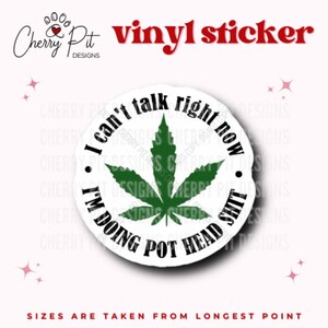 Can’t Talk Right Now, Doing Pot Head Shit Sticker, Pot Head, Marijuana Sticker, Weed Lover, Laptop Sticker, Mary Jane Lover, Tumbler Decal