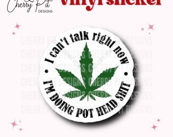 Can’t Talk Right Now, Doing Pot Head Shit Sticker, Pot Head, Marijuana Sticker, Weed Lover, Laptop Sticker, Mary Jane Lover, Tumbler Decal
