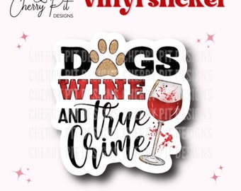 Dogs Wine True Crime Vinyl Sticker, True Crime Lover Sticker, Gift for Dog Lover, Gift for Wine Lover, Dog Mama Decal, Crime Lover Sticker