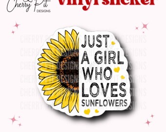 Just a Girl Who Loves Sunflowers Vinyl Sticker Decal, Floral Sticker, Wildflower, Gift