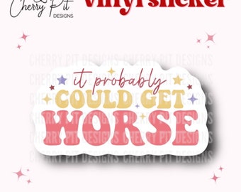It Probably Could Get Worse Vinyl Sticker, Funny Decal, Gag Gift, Funny Quote Sticker, Mental Health Sticker, MacBook Decal, Laptop Sticker