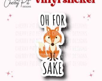 Oh For Fox Sake Vinyl Sticker, Funny Fox Sticker, Snarky Humor, Gift for Fox Lover, Funny Decal, Animal Sticker
