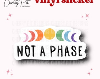 Pride Not a Phase Moon Rainbow Vinyl Sticker Decal, LGBTQ, Gift