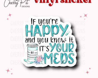 Si vous êtes heureux et que vous le savez, autocollant en vinyle pour vos médicaments, autocollant Happy Meds, autocollant drôle de santé mentale, cadeau pour pharmacien, pharmacie