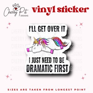 Funny Dramatic Unicorn Vinyl Sticker, I Need to Be Dramatic First, Unicorn Sticker, Funny Unicorn Decal, Drama Queen, Rainbow Unicorn Decal