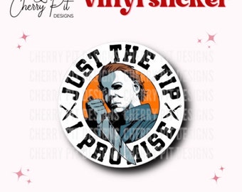 Michal Myers Vinyl Sticker, Just the Tip Decal, Horror Sticker, Friday the 13th,  Funny Laptop Decal, Gift for Horror Fan, Gift for Him