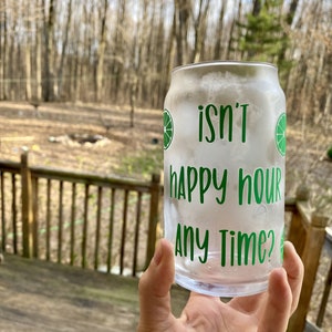 Beer Can Glass &quot;Isn&#39;t Happy Hour Any Time&quot; w/ limes