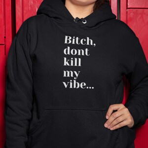 Bitch Don&#39;t Kill My Vibe - Unisex Hoodie | Good vibes only, Funny hoodie,