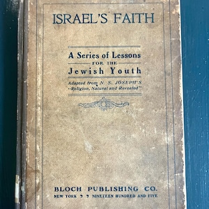 Antique Book on Judaisiam - “Israel’s Faith: A Series of Lessons for the Jewish Youth” Bloch Publishing - 1905 edition - ships free
