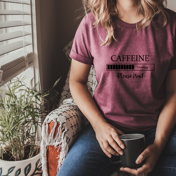 Caffeine Loading Shirt Caffeine Loading Tee Coffee Drinker - Etsy