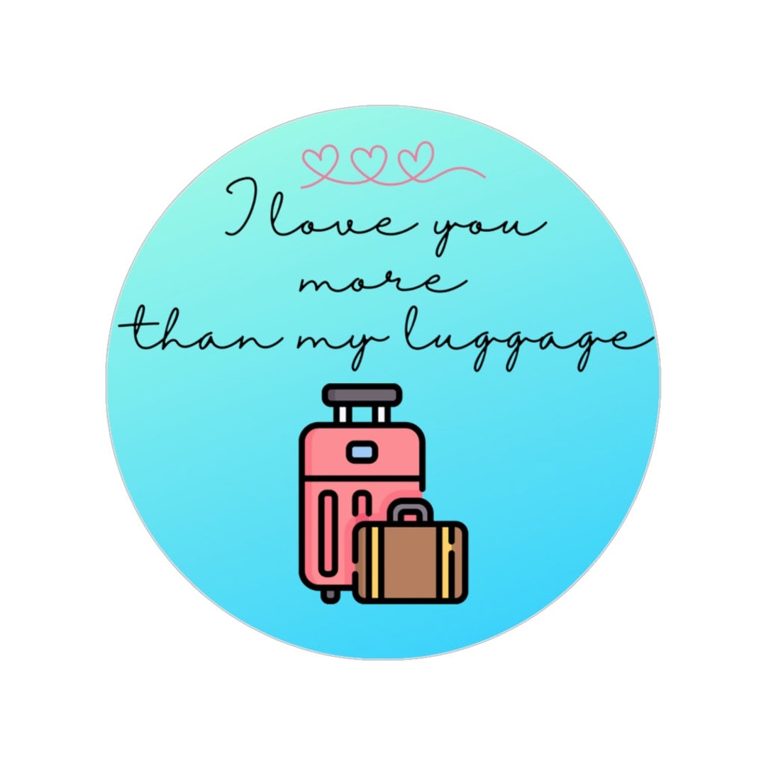 I Love You More Than My Luggage Steel Magnolias Luggage Etsy