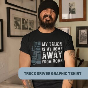 18 Wheeler Trucker Shirt for Truckers. Personal Gift for Truckers, My Truck is My Home Away From Home T-Shirt, T shirt shirt