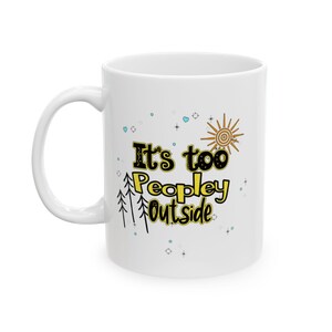 It&#39;s too Peopley Outside Ceramic Mug, (11oz, 15oz)