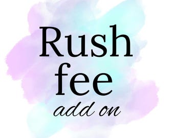 Rush my order! Rush fee add on