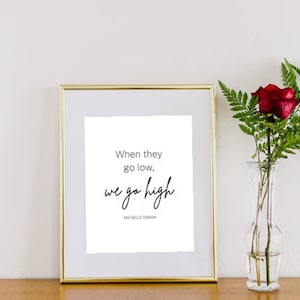 Print Digital Download | &quot;When they go low, we go high&quot; print | Michelle Obama quote | 5x7in print