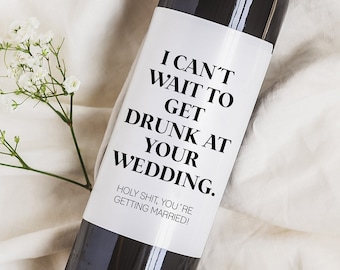 Engagement Wine Label, Engagement Gift, I can't wait to get drunk at your wedding, Engagement Gift for Couples, newly engaged bride