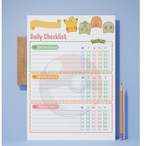 May include: A white daily checklist with the text "Daily Checklist" and the Pokemon logo. The checklist has three sections: Before School, After School, and Before Bed. Each section has a space for the days of the week. A yellow pencil is next to the checklist.