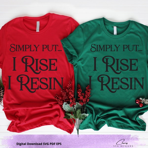 SVG: Simply Put...I Rise, I Resin | For T-Shirt Iron-On | Resin Mug | Resin HTV | Pour Resin | Resin Wit | Funny Resin | Resin Life |