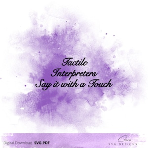 May include: Purple watercolor background with the text "Tactile Interpreters Say it with a Touch" in black cursive font. The text "Chares SVG Designs" is in the bottom right corner.