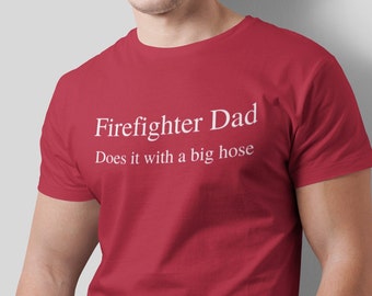 Firefighter Dad does it with a big hose funny gift t-shirt firefighter gift for him