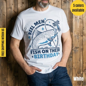 Funny Reel Men Fish Birthday Shirt for Dad Birthday Gift for Men Funny Fisherman Gift for Birthday Fishing Graphic Tee for Fish Lover