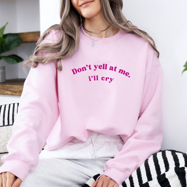 Embroidered Don't Yell At Me I'll cry Sweatshirt, Funny y2k sweater, girly crewneck, pink girly gift, gift ideas for her, preppy girl y2k