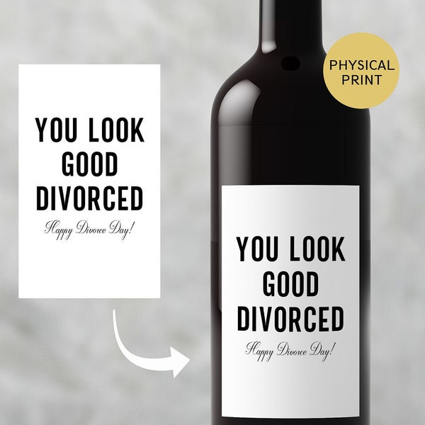 PRINTED You look good Divorced Wine Label, Funny Divorce Wine Label, Break up Gift, Gift for Her, You got this, Divorce Gift, New Beginnings