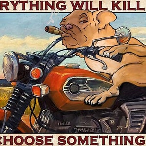 Everything Will Kill You So Choose Something Fun With Cool Pug Biker vintage Home Decor Wall Decor