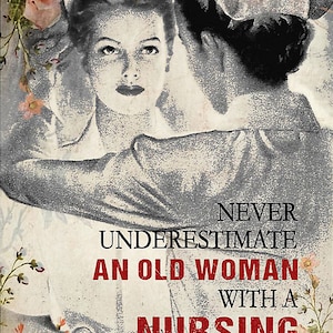 Vintage Nurse, Never Underestimate An Old Woman With A Nursing Degree poster Home Decor Wall Decor
