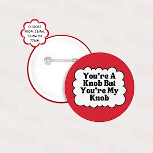 You're A Knob Badge | Funny Badges | Small Valentines Gift | Low Cost Valentine's Present | Valentine's Day Accessory