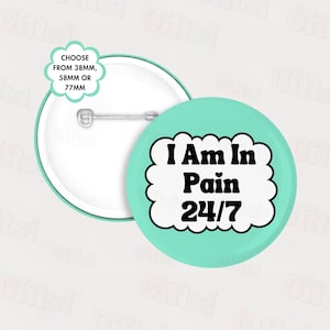 I Am in Pain 24/7 Badge | Chronic Illness Awareness Badge | Invisible Illness Badge