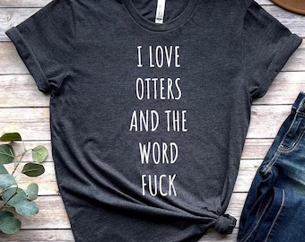 Otter Shirt, Funny Otter Gift, Otter Shirts, Otter Lover Gift, Otter Gifts, Animal Lover Shirt, Otter T-Shirt, Funny Otter Tshirt, Otter Tee