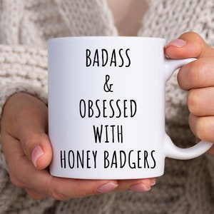 Honey Badger Mug, Badass And Obsessed With Honey Badgers Mug, Honey Badger Lover Gift, Badass Mug, Badass Gift, Honey Badger Gift Mug Cup