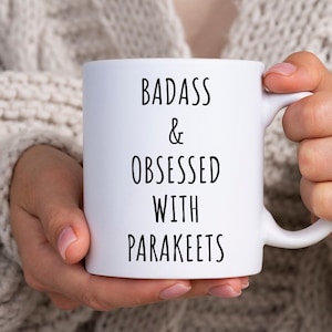 Parakeet Mug, Parakeet Gift, Parakeet Lover Gift, Parakeet Coffee Mug, Badass Mug, Mugs With Sayings, Badass And Obsessed With Parakeets Cup