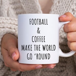 Football And Coffee Make The World Go Around Mug, Football Lover Gift, Football Mug, Football Gift, Funny Football Gifts, Funny Coffee Mug