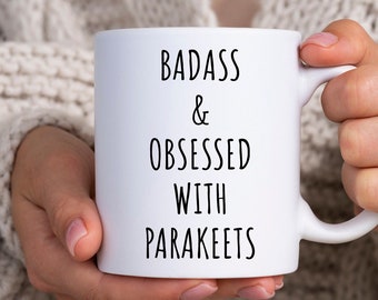 Parakeet Mug, Parakeet Gift, Parakeet Lover Gift, Parakeet Coffee Mug, Badass Mug, Mugs With Sayings, Badass And Obsessed With Parakeets Cup
